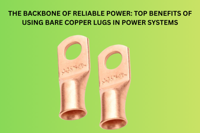 The Backbone of Reliable Power Top Benefits of Using Bare Copper Lugs in Power Systems